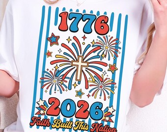 250 Years Christian Shirt Patriotic Faith Freedom 1776 2026 One Nation Under God USA 250th American Flag July Faith Built this Nation Gifts