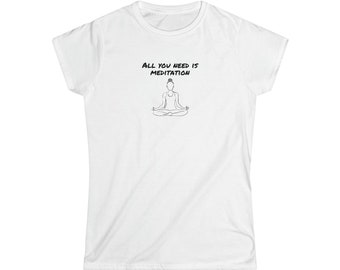 Meditation | Geschenk | Turnschuh | Frauen Softstyle T-Shirt | Inspirierend Motivierend | alles was du brauchst ist Meditation | meditieren | Selbstfürsorge