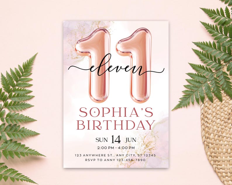 May include: A birthday invitation with a rose gold foil design. The invitation features the number "11" in balloon style, the word "eleven", and the text "Sophia's Birthday". Additional details include the date, time, and RSVP information.
