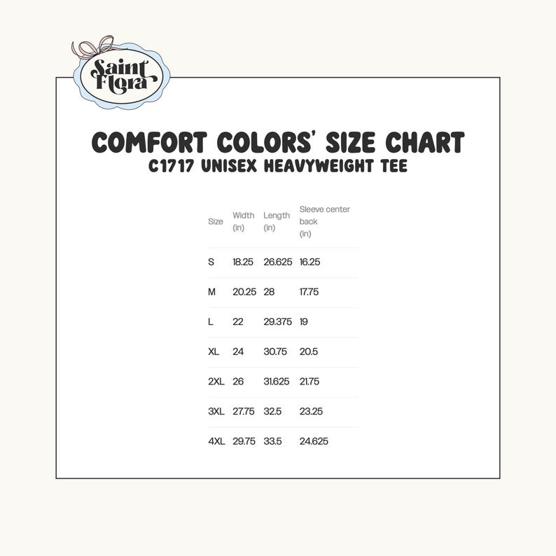 May include: A size chart for Comfort Colors C1717 unisex heavyweight tees. The chart includes measurements for width, length, and sleeve center back in inches for sizes S through 4XL. The Saint Flora logo is in the upper left corner.