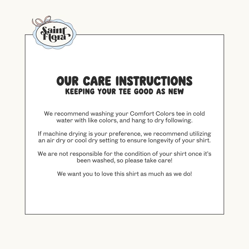 May include: A white card with the text "OUR CARE INSTRUCTIONS KEEPING YOUR TEE GOOD AS NEW". The text recommends washing the Comfort Colors tee in cold water with like colors and hang to dry. It also mentions machine drying.