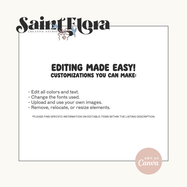 Peut inclure: Graphique cr&egrave;me avec le texte "Saint Flora CREATIVE STUDIO" en haut. Le texte "EDITING MADE EASY! CUSTOMIZATIONS YOU CAN MAKE:" est au centre. Le graphique liste les options d'&eacute;dition et comprend un bouton "edit on Canva".