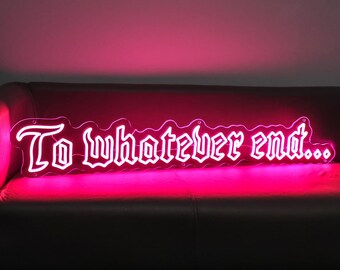 To Whatever End Neon Sign: Book Lover Gift, Old English Decor