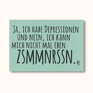 Könnte beinhalten: Eine hellblaue Karte mit dem Text "JA, ICH HABE DEPRESSIONEN UND NEIN, ICH KANN MICH NICHT MAL EBEN ZSMMNRSSN." in Schwarz.