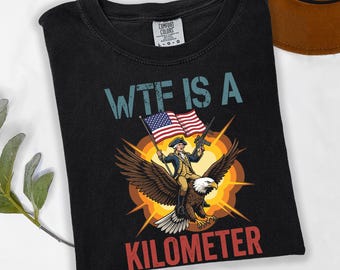 WTF Is A Kilometer Funny USA Patriotic Shirt American Eagle Independence Day Tee Fourth Of July Retro USA Flag Graphic T Shirt