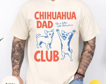 Chihuahua Dad Club, Meme Shirt, Comfort Colors Dog Lover Tee