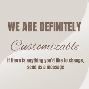 Op de afbeelding: Een lichtbeige afbeelding met de tekst "WE ARE DEFINITELY Customizable". Daaronder staat: "If there is anything you'd like to change, send us a message". De tekst is bruin.
