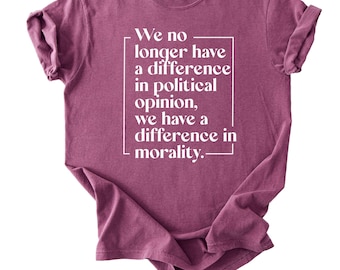 Difference in Morality Shirt, Comfort Colors® T-Shirt, Political Differences Tee, Protest Rally T, Democrat Gift, Mothers Day Birthday Gift