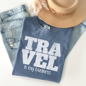 Travel Agent Shirt, Travel is My Business Tee, Travel Advisor TShirt, Comfort Colors Tee, Travel Professional Gift,  Travel Adventure Shirt
