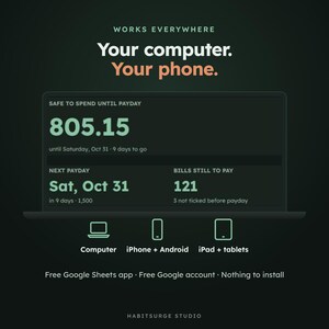May include: A digital interface display on a dark background showing financial tracking data. Text reads: WORKS EVERYWHERE, Your computer. Your phone. SAFE TO SPEND UNTIL PAYDAY 805.15, NEXT PAYDAY Sat, Oct 31, BILLS STILL TO PAY 121, HABITSURGE STUDIO.