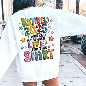 Retraité 2025 png, Conception png pour la retraite, Conception de chemise à la retraite, Appréciation d'un enseignant : j'ai travaillé toute ma vie pour cette chemise