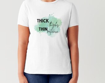 Custom TShirt for Women T-Shirt for Her Thick Thighs Thin Patience Shirt for Her Sarcastic T Shirt for Women
