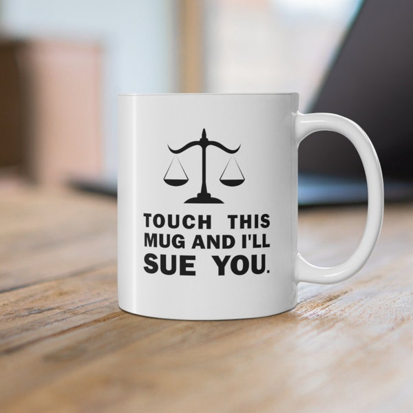 Lawyer Mug 11oz,  Touch this mug and I'll sue you Mug, Funny Lawyer Mug, Gift for a Lawyer, Esquier, Counselor Mug, Esquier Mug, Funny Mug