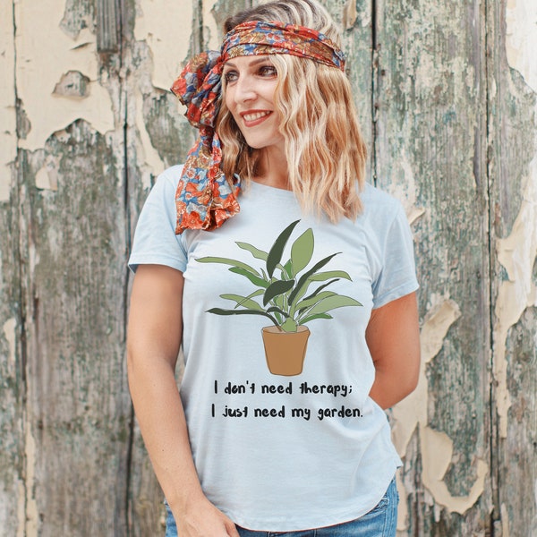 Find Solace in Soil with Our 'I Don't Need Therapy, I Just Need My Garden' T-shirt - Where Nature Heals and Growth Flourishes!