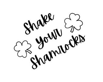 Shake Your Shamrocks svg, Digital Download, Irish Svg, Trendy Svg, St Patricks svg, Shamrock svg, Svg for Cricut, SVG for Silhouette