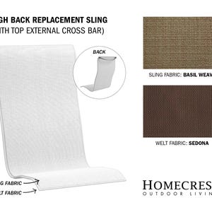 May include: White replacement sling for a high back chair with a top external cross bar. The sling fabric is Basil Weave and the welt fabric is Sedona.  The image shows the back of the chair and the sling fabric.
