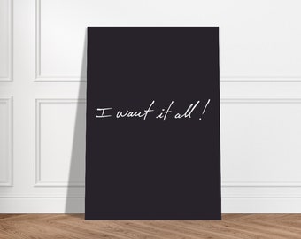 I Want It All Poster black and white Art Print Inspiration Prints, Gift For him,Preppy Art, Office Art Prints, It Girl Art Calligraphy