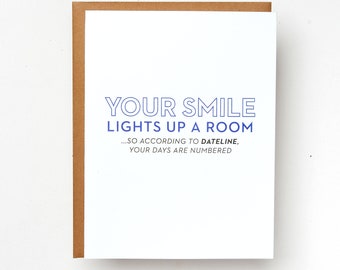 Your Smile Lights Up a Room...So According to Dateline, Your Days are Numbered Card | Funny Snarky Greeting Card for Friend | True Crime