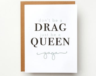 Don't Be a DRAG Just Be a QUEEN Card | Lady Gaga | Born This Way | LGBT | Everyday Card | Hilarious Card