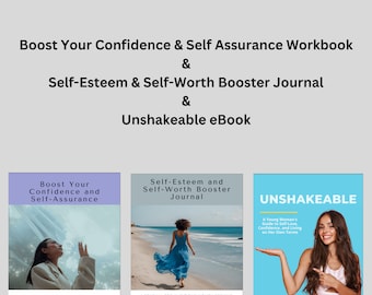 May include: A bundle of three self-help products: a workbook titled "Boost Your Confidence and Self-Assurance", a journal titled "Self-Esteem and Self-Worth Booster Journal", and an ebook titled "Unshakeable: A Young Woman's Guide to Self-Love, Confidence, and Living on Her Own Terms".