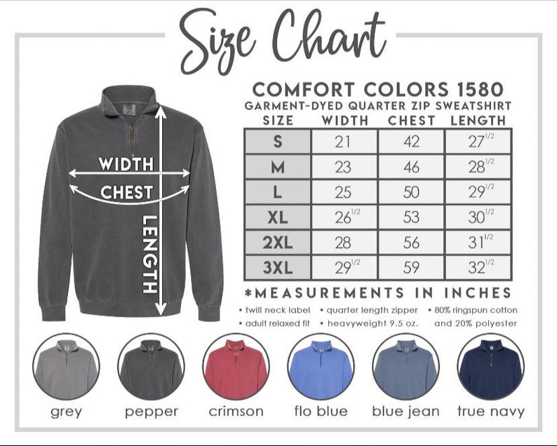 May include: Size chart for a Comfort Colors 1580 garment-dyed quarter zip sweatshirt. The chart shows measurements in inches for width, chest, and length, with sizes ranging from S to 3XL. Colors include grey, pepper, crimson, flo blue, blue jean, and true navy.