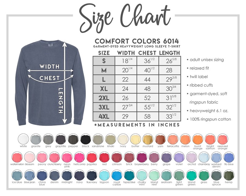 May include: A size chart for a Comfort Colors 6014 garment-dyed heavyweight long sleeve t-shirt. The chart includes measurements in inches for sizes S to 4XL, along with a color palette of various hues. The shirt is 100% ringspun cotton.