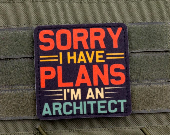 Funny Architect Patch — Sorry I Have Plans I'm an Architect