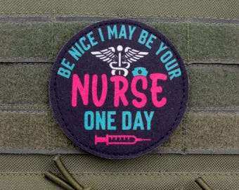 Be Nice I May Be Your Nurse One Day Patch