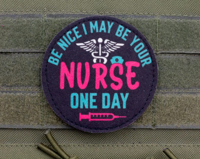 Be Nice I May Be Your Nurse One Day Patch