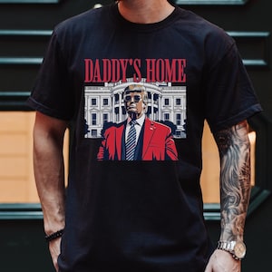 Camiseta del presidente Trump de Daddy&#39;s Home, camiseta MAGA de Donald Trump, Make America Great Again, regalo para republicanos, camiseta de Trump, camiseta de regalo para amantes de Trump