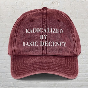 Radicalized By Basic Decency Hat, Protest Hat, Pro Immigration Hat, Social Justice, Anti Racism Hat, FDT Hat