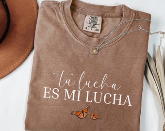 Tu Lucha Es Mi Lucha Comfort Colors Shirt, Human Rights Shirt, DACA Shirt, Immigration Shirt, Social Justice T Shirt, No One Is Illegal