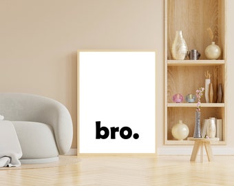 Bro Print, Bro Poster, Bro. Printable Wall Art, Typography Print, Black and White Print, Sign for Boys Room, Nursery Wall Decor, Wall Print