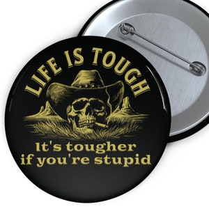 Custom Pin Button with Cowboy Skull Vintage Style Western Graphic Funny Quote Life Is Tough, It's Tougher If You're Stupid Badge