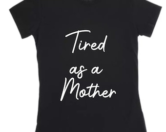 Tired As A Mother TShirt, Mom Shirt