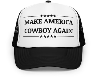 Make America Cowboy Again Foam Trucker Hat