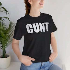 CUNT Shirt - Funny T-Shirts, NSFW Shirts, Adult Humor, Meme Shirts, Dad Jokes, Ironic Tee, Parody Gifts, College Humor, Gifts for Her