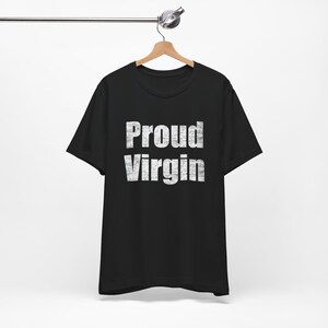 Proud Virgin - Funny T-Shirts, Meme Shirts, Dad Jokes, Ironic Tee, Parody Gifts, College Humor and more