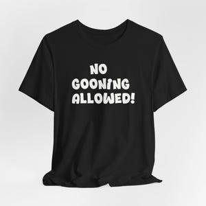No Gooning Allowed - Funny T-Shirt, gen z humor, Brainrot Humor, Offensive Shirt, Meme Shirt, Inappropriate Tee, Sarcastic Tee, Ironic Tee