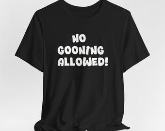 No Gooning Allowed T-Shirt: Gen Z Humor, Brainrot Meme Tee