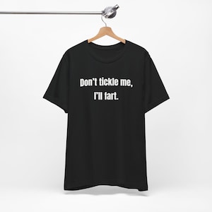 Don't Tickle Me I'll Fart - Funny T-Shirts, Meme Shirts, Dad Jokes, Ironic Tee, Parody Gifts, College Humor and more