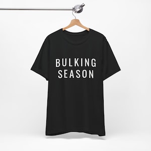 Bulking Season T-Shirt, Unisex Tee, Gym Shirt, Gym T-Shirts, Gym Tee, Pump Cover, Gym Apparel, Gift for Him, Bodybuilding Motivation