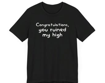 T-shirt haut Félicitations, vous m'avez ruiné : t-shirt sarcastique mème drôle