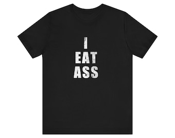 I Eat Ass T-Shirt, Funny Meme Tee, College Humor Gift