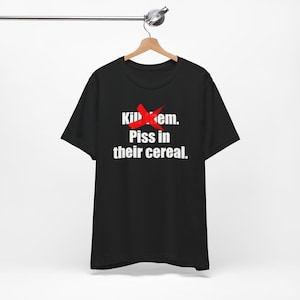 Piss In Their Cereal T-Shirt: Funny Meme Shirt, Ironic Humor