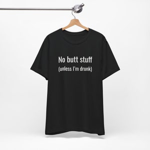 No Butt Stuff - Funny T-Shirts, Raunchy T-Shirts, Meme Shirts, Dad Jokes, Ironic Tee, Parody Gifts, College Humor and more