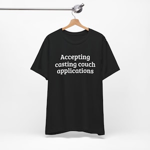 Accepting Casting Couch Applications - Funny T-Shirts, Meme Shirts, Dad Jokes, Ironic Tee, Parody Gifts, College Humor and more