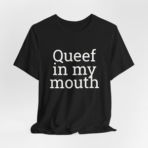 Queef In My Mouth - Queefing Shirts, Funny T-Shirts,  Adult Shirts, Meme Shirts, Dad Jokes, Ironic Tee, Parody Gifts, College Humor