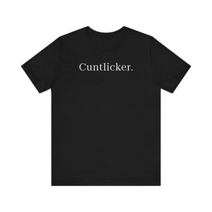Cuntlicker - Funny T-Shirts, Meme Shirts, Dad Jokes, Ironic Tee, Parody Gifts, College Humor and more