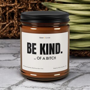 Be Kind...Of A Bitch Soy candle, Funny Candles, Gifts For Women, Gift for Her, Best Friend Gift, Presents for Her, Best Friend Gift Ideas